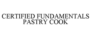 CERTIFIED FUNDAMENTALS PASTRY COOK trademark