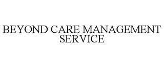 BEYOND CARE MANAGEMENT SERVICE trademark