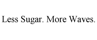 LESS SUGAR. MORE WAVES. trademark
