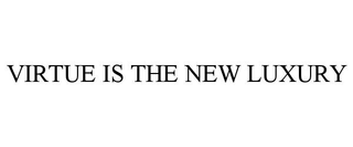 VIRTUE IS THE NEW LUXURY trademark
