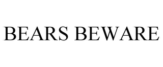 BEARS BEWARE trademark