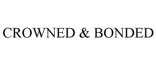 CROWNED & BONDED trademark