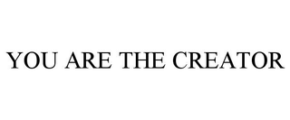 YOU ARE THE CREATOR trademark