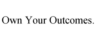 OWN YOUR OUTCOMES. trademark