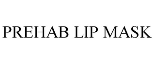 PREHAB LIP MASK trademark