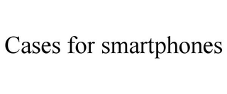 CASES FOR SMARTPHONES trademark