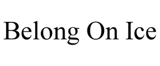 BELONG ON ICE trademark