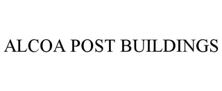 ALCOA POST BUILDINGS trademark