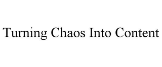 TURNING CHAOS INTO CONTENT trademark