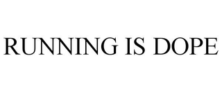 RUNNING IS DOPE trademark