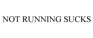 NOT RUNNING SUCKS trademark