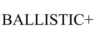 BALLISTIC+ trademark