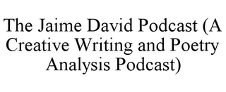 THE JAIME DAVID PODCAST (A CREATIVE WRITING AND POETRY ANALYSIS PODCAST) trademark