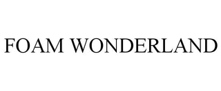 FOAM WONDERLAND trademark