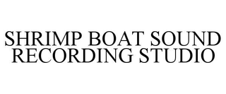 SHRIMP BOAT SOUND RECORDING STUDIO trademark