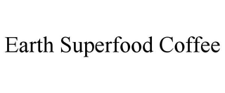 EARTH SUPERFOOD COFFEE trademark