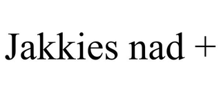 JAKKIES NAD + trademark