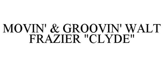 MOVIN' & GROOVIN' WALT FRAZIER "CLYDE" trademark