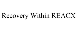RECOVERY WITHIN REACX trademark