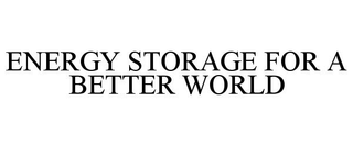 ENERGY STORAGE FOR A BETTER WORLD trademark