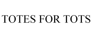 TOTES FOR TOTS trademark