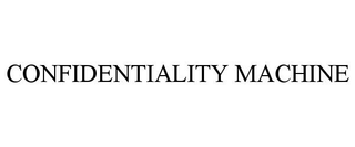 CONFIDENTIALITY MACHINE trademark