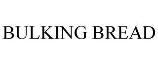 BULKING BREAD trademark