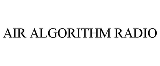 AIR ALGORITHM RADIO trademark