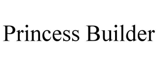 PRINCESS BUILDER trademark