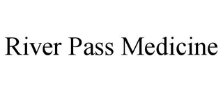 RIVER PASS MEDICINE trademark