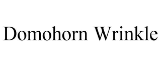 DOMOHORN WRINKLE trademark