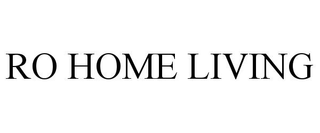 RO HOME LIVING trademark