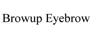 BROWUP EYEBROW trademark