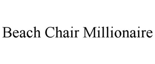 BEACH CHAIR MILLIONAIRE trademark