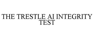 THE TRESTLE AI INTEGRITY TEST trademark