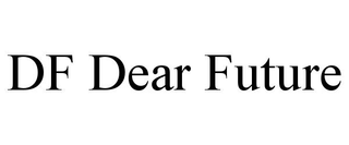 DF DEAR FUTURE trademark