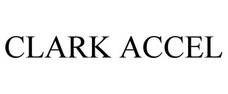 CLARK ACCEL trademark
