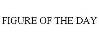 FIGURE OF THE DAY trademark