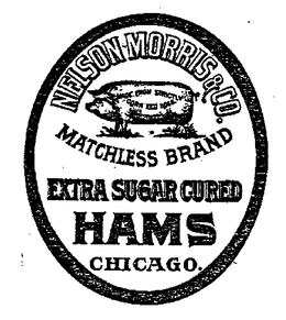 NELSON MORRIS & CO MATCHLESS BRAND EXTRA SUGAR CURED HAMS CHICAGO trademark