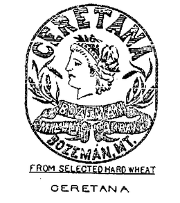 CERETANA BOZEMAN MILLING COMPANY BOZEMAN, MT. FROM SELECTED HARD WHEAT CERETANA trademark
