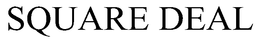 SQUARE DEAL trademark