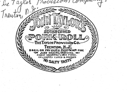 JOHN TAYLOR'S PORK ROLL SUGAR CURED THETAYLOR PROVISION CO. TRENTON N.J. BROIL OR FRY QUICK OVER A HOT FIRE JUST BEFORE SERVING FINEST SELECTED LEAN PORK DELICATELY CURED & SMOKED "NO SALTY TASTE" trademark