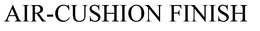AIR-CUSHION FINISH trademark