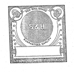 S&H RED BALL BRAND GUARANTEES QUALITY STEVENSON & HOWELL LIMITED, LONDON trademark