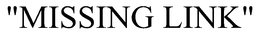 "MISSING LINK" trademark