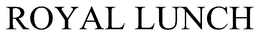 ROYAL LUNCH trademark