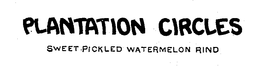 PLANTATION CIRCLES SWEET PICKLED WATERMELON RIND trademark