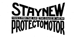 STAYNEW PROTECTOMOTOR TAKES FROM THE AIR THE CAUSE OF WEAR trademark
