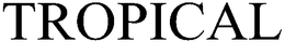 TROPICAL trademark