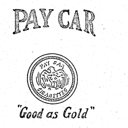 PAY CAR CIGARETTES PAY CAR "GOOD AS GOLD" trademark